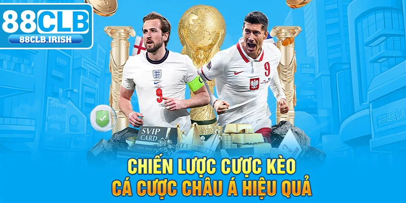 Chiến lược cược kèo cá cược Châu Á hiệu quả