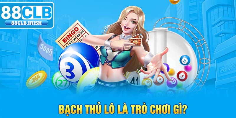 Bạch thủ lô là trò chơi gì?