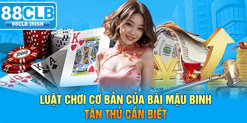 Luật chơi cơ bản của bài mậu binh tân thủ cần biết