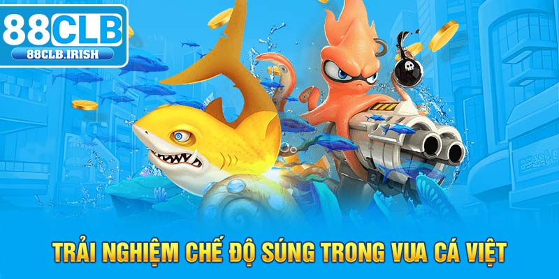 Trải nghiệm chế độ súng trong vua cá việt