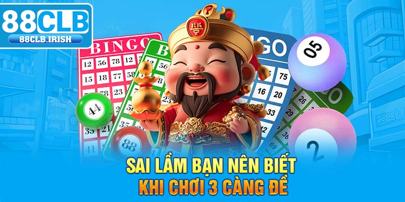 Sai lầm bạn nên biết khi chơi 3 càng đề