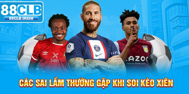 Các sai lầm thường gặp khi soi kèo xiên