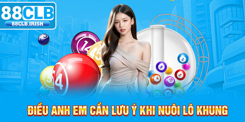 Điều anh em cần lưu ý khi nuôi lô khung