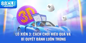 Lô Xiên 3 - Cách Chơi Hiệu Quả Và Bí Quyết Đánh Luôn Trúng