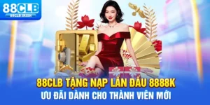 88CLB Tặng Nạp Lần Đầu 8888k Ưu Đãi Cho Thành Viên Mới