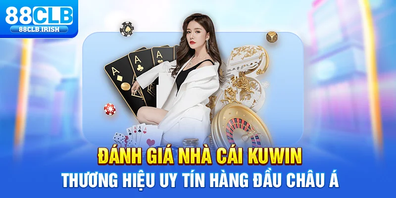 Đánh Giá Nhà Cái Kuwin - Thương Hiệu Uy Tín Hàng Đầu Châu Á