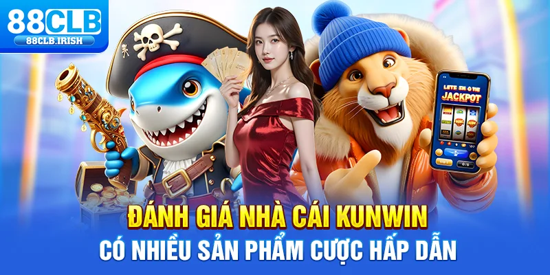 Đánh giá nhà cái Kunwin có nhiều sản phẩm cược hấp dẫn