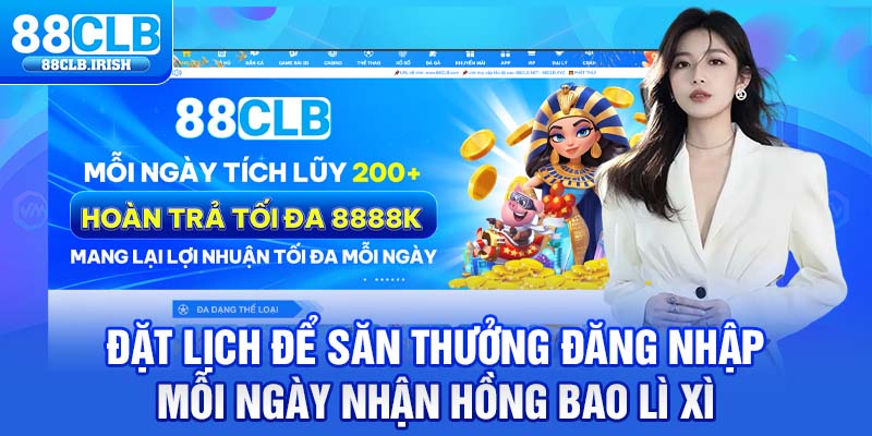 Đặt lịch để săn thưởng đăng nhập mỗi ngày nhận hồng bao lì xì