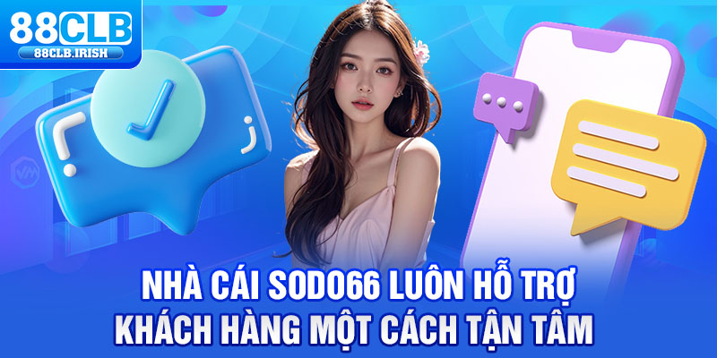 Nhà cái sodo66 luôn hỗ trợ khách hàng một cách tận tâm